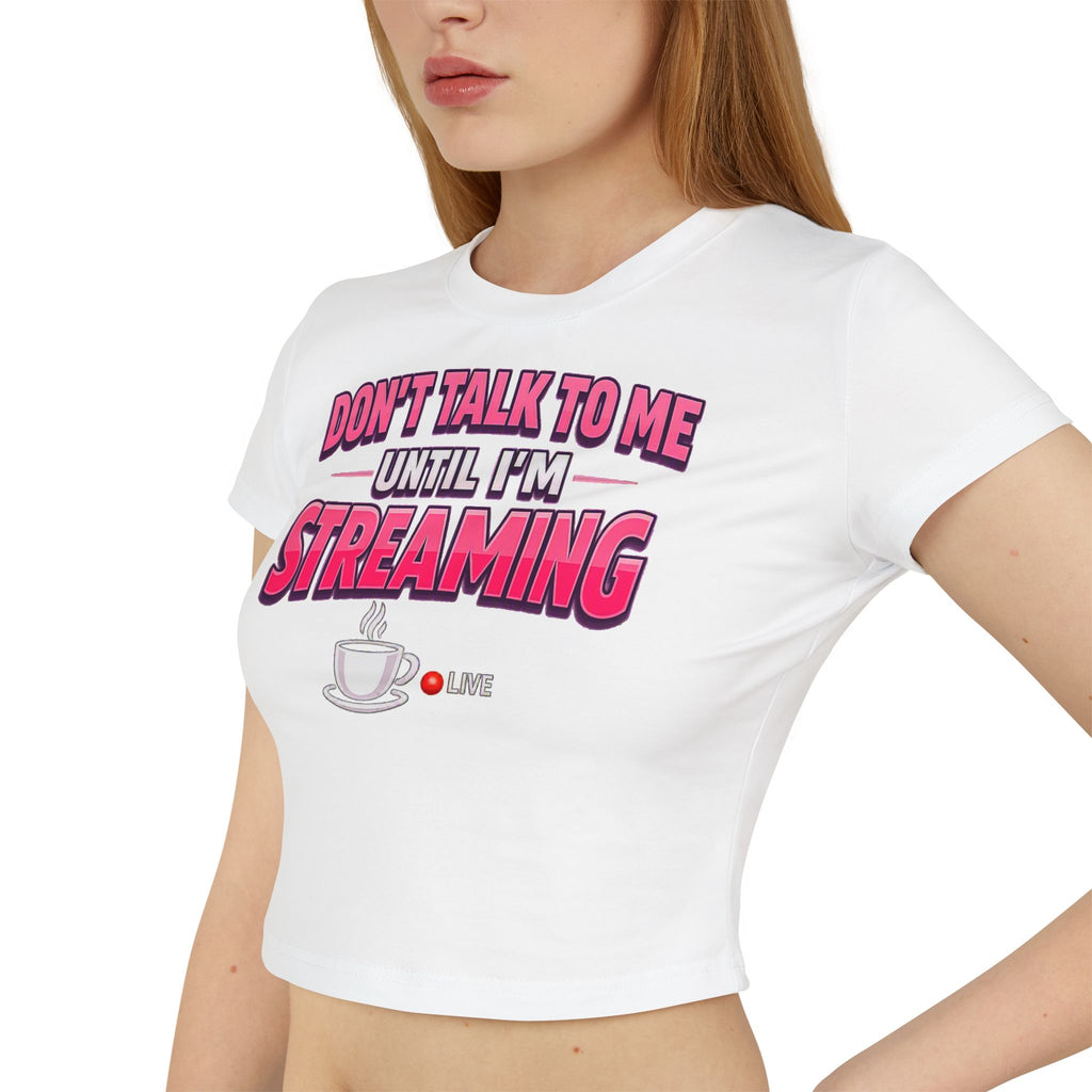 Don't Talk To Me Until I'm Streaming Women's Baby Tee
