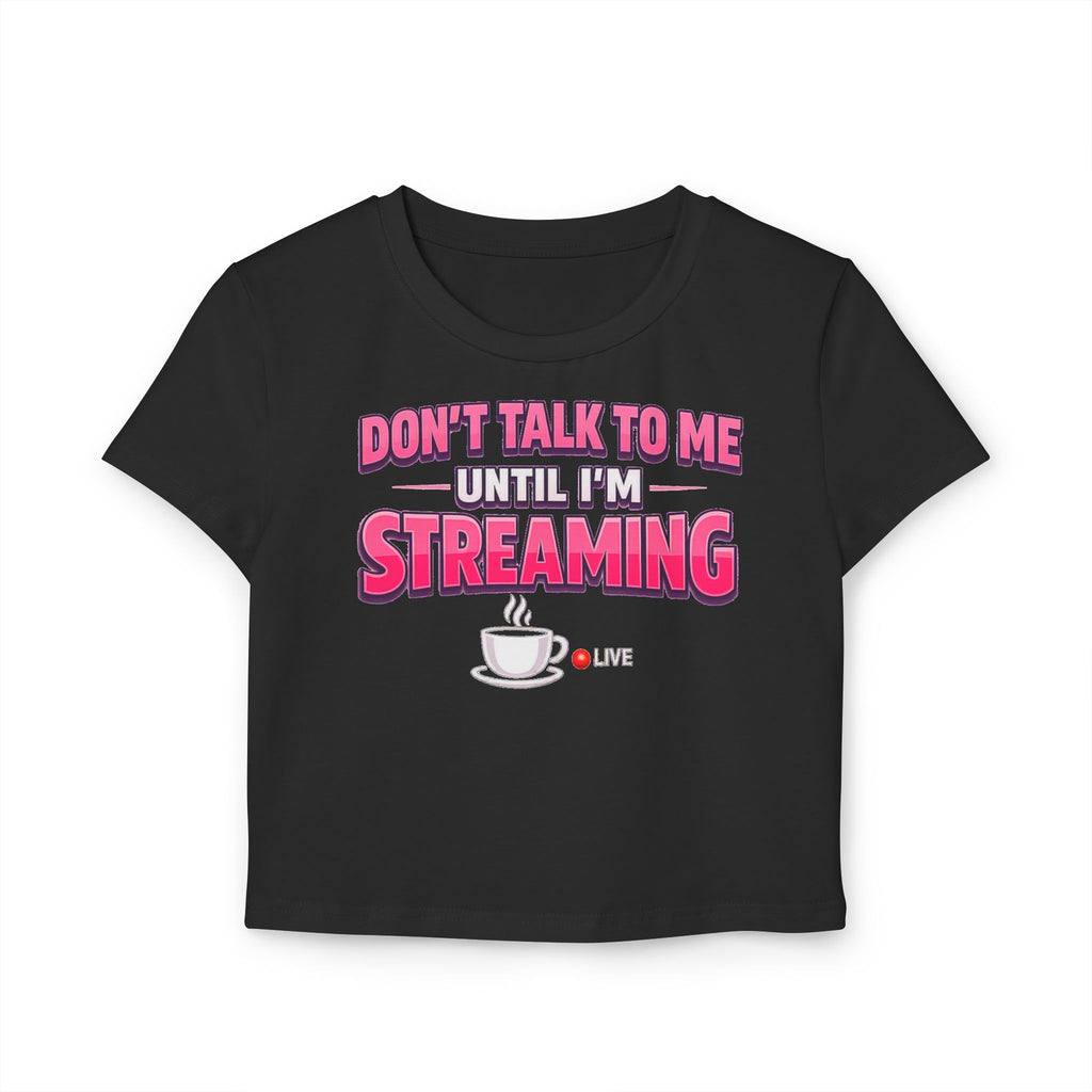 Don't Talk To Me Until I'm Streaming Women's Baby Tee