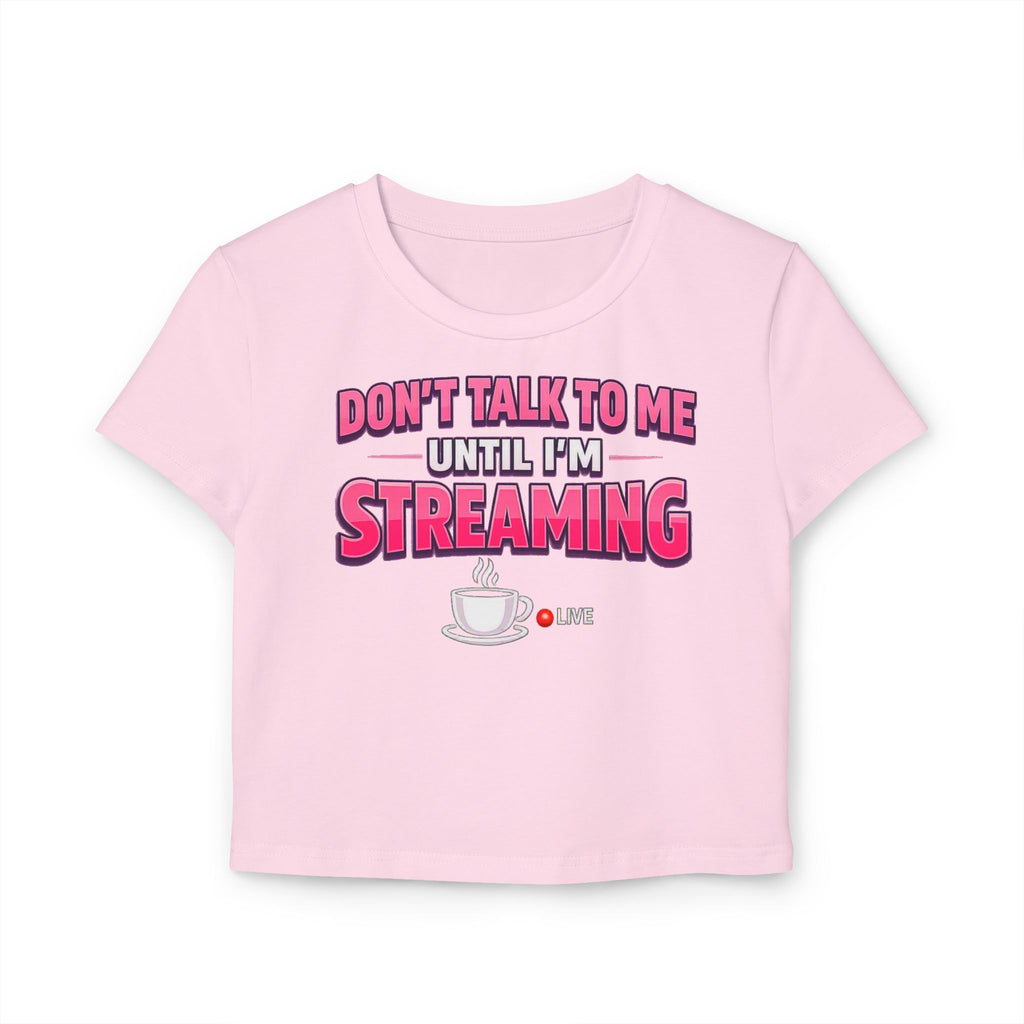 Don't Talk To Me Until I'm Streaming Women's Baby Tee